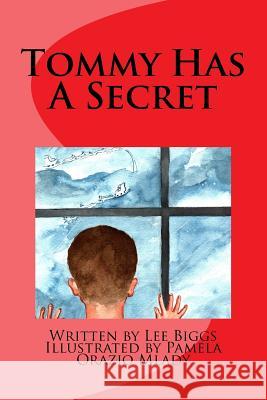 Tommy Has A Secret Mlady, Pamela Orazio 9781540613707 Createspace Independent Publishing Platform