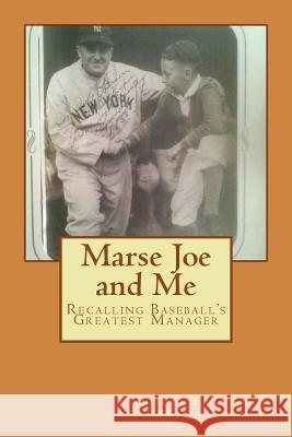 Marse Joe and Me: Recalling Baseball's Greatest Manager Robert L. O'Brian 9781540613882