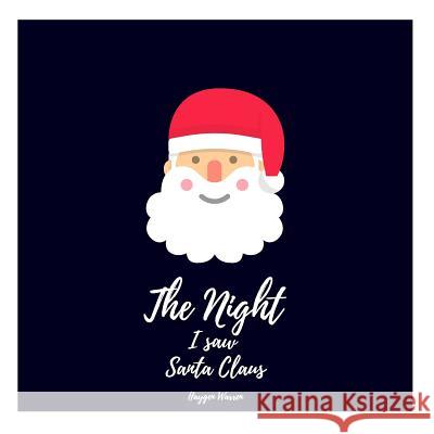 The Night I saw Santa Claus Warren, Haygen 9781540615046 Createspace Independent Publishing Platform