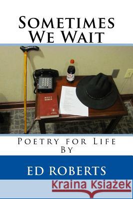 Sometimes We Wait Ed Roberts 9781540615282 Createspace Independent Publishing Platform