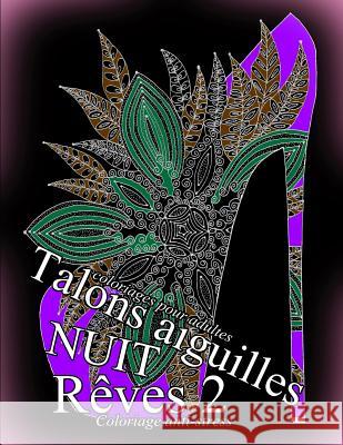 Talons Aiguilles Reves Nuit 2 - Coloriages Pour Adultes: Coloriage Anti-Stress The Art of You 9781540616289 Createspace Independent Publishing Platform