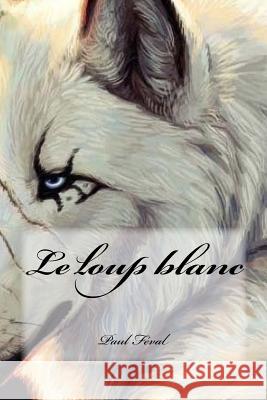 Le loup blanc Cedeno, Yasmira 9781540616623 Createspace Independent Publishing Platform