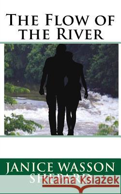 The Flow of the River MS Janice Wasson Shepard MS Janet Wasson Covington 9781540617279