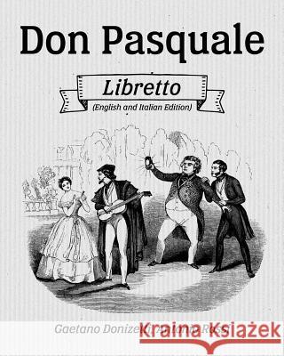 Don Pasquale Libretto (English and Italian Edition) Gaetano Donizetti Antonio Rossi 9781540617293 Createspace Independent Publishing Platform