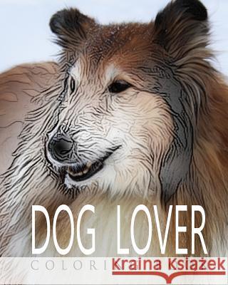 DOG LOVER Coloring Book: Dog Lovers Adult Coloring Book Thomson, Alexander 9781540617927 Createspace Independent Publishing Platform