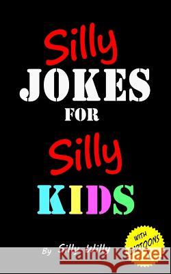 Silly Jokes for Silly Kids Silly Willy 9781540619396 CreateSpace