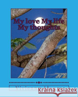 My love My life My thoughts Alonge, Vivienne 9781540619495 Createspace Independent Publishing Platform