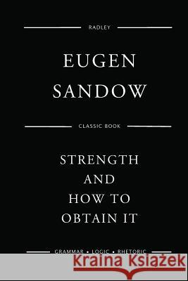 Strength And How To Obtain It Sandow, Eugen 9781540620811 Createspace Independent Publishing Platform
