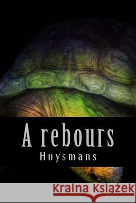 A rebours Huysmans 9781540623041