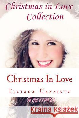 Christmas in Love Collection - Romance Tiziana Cazziero 9781540623270