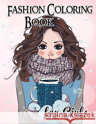 Fashion Coloring Book For Girls: Fun Fashion and Fresh Styles!: Coloring Book For Girls (Fashion & Other Fun Coloring Books For Adults, Teens, & Girls Coloring Book for Girls, Fashion 9781540623584