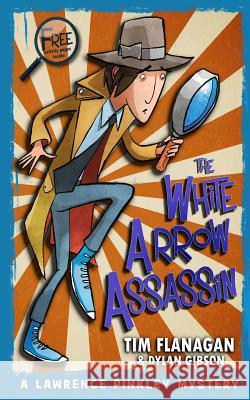 The White Arrow Assassin Tim Flanagan Dylan Gibson 9781540623652 Createspace Independent Publishing Platform