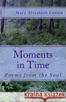 Moments in Time: Poems from the Soul Mary-Elizabeth Cotton 9781540623720