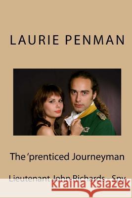 The 'prenticed Journeyman: Lieutenant John Richards - Spy Laurie Penman 9781540624208