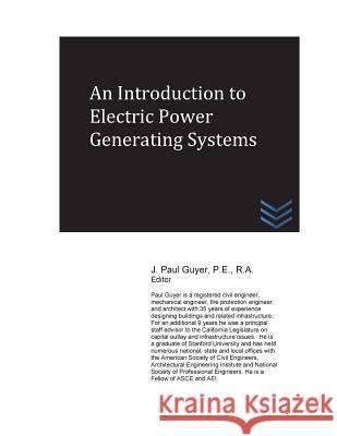 An Introduction to Electric Power Generating Systems J. Paul Guyer 9781540625342 Createspace Independent Publishing Platform