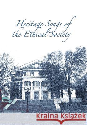 Heritage Songs of the Ethical Society George a. Speckert 9781540625830 Createspace Independent Publishing Platform