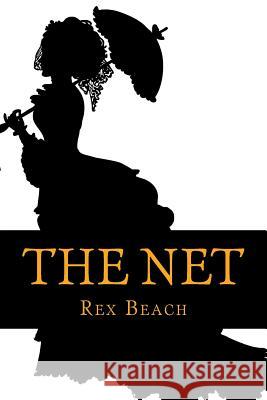The Net Rex Beach 9781540626615 Createspace Independent Publishing Platform