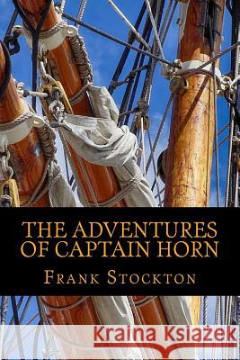 The Advetures of Captain Horn Frank Stockton 9781540626882 Createspace Independent Publishing Platform