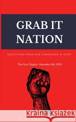 Grab It Nation: Quotations from Our Commander in Chief We the People 9781540627728