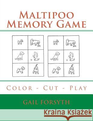 Maltipoo Memory Game: Color - Cut - Play Gail Forsyth 9781540628077