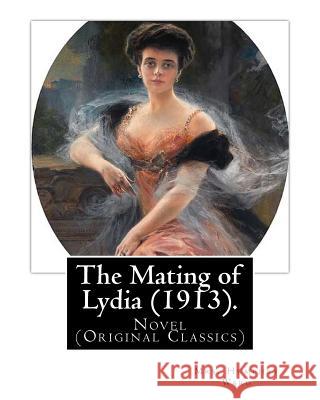 The Mating of Lydia (1913). By: Mrs. Humphry Ward. illustrated By: Charles E.(Edmund) Brock: Novel (Original Classics) Charles Edmund Brock (5 Februar Brock, Charles E. 9781540628145 Createspace Independent Publishing Platform