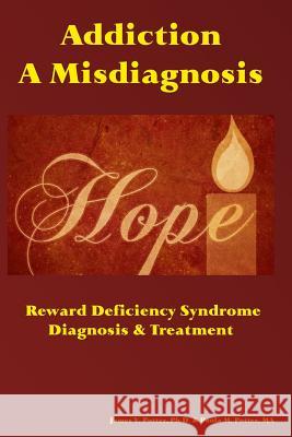 Addiction: A Misdiagnosis: Reward Deficiency Syndrome Diagnosis & Treatment James V. Potte Paula M. Potte 9781540628190 Createspace Independent Publishing Platform