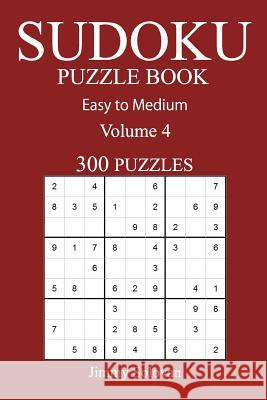 Easy to Medium 300 Sudoku Puzzle Book: Volume 4 Jimmy Solovan 9781540628329 Createspace Independent Publishing Platform