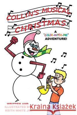 Collin's Musical Christmas: A Color-With-Me Adventure White, Keith, Jr. 9781540628640