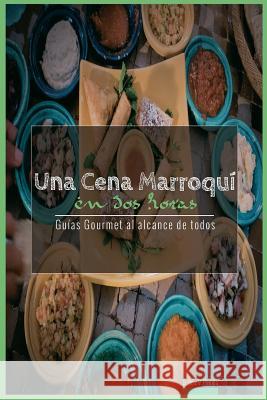 Una Cena Marroqui En DOS Horas: Guias Gourmet Para Currantes D. Jose Varga 9781540628930 Createspace Independent Publishing Platform