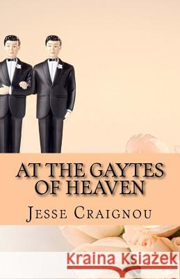 At The Gaytes Of Heaven: The Rainbow's End Craignou, Jesse 9781540630193 Createspace Independent Publishing Platform