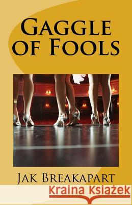 Gaggle of Fools Jak Breakapart Ross Howard 9781540633576 Createspace Independent Publishing Platform