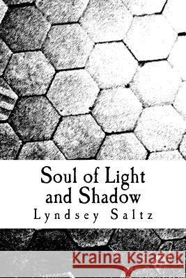 Soul of Light and Shadow Lyndsey Saltz 9781540635020