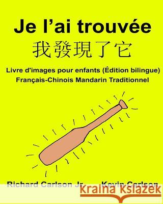Je l'ai trouvée: Livre d'images pour enfants Français-Chinois Mandarin Traditionnel (Édition bilingue) Carlson, Kevin 9781540635785 Createspace Independent Publishing Platform