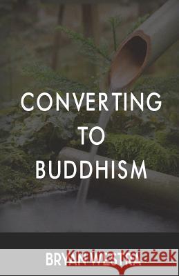 Converting To Buddhism Westra, Bryan 9781540636195