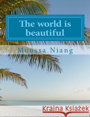 The world is beautiful: Journey through places Journey through yourself Blase, Alfred 9781540638243