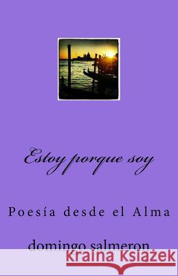 estoy porque soy: poesía desde el alma Salmeron, Domingo 9781540638908