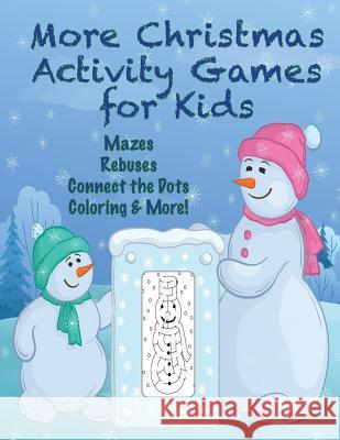 More Christmas Activity Games for Kids: Mazes, Rebuses, Connect the Dots, Coloring, & More! Mary Lou Brown Sandy Mahony 9781540639752
