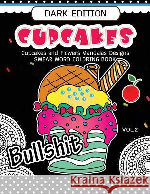 Cupcakes Coloring Book Dark Edition Vol.2: Swear Words, Flower and Cupcake for Adults coloring books (Black pages) John Gokhu 9781540640147 Createspace Independent Publishing Platform