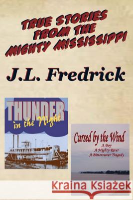 True Stories From the Mighty Mississippi J. L. Fredrick 9781540640444 Createspace Independent Publishing Platform