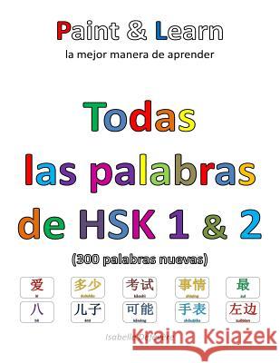 Todas las palabras de HSK 1 & 2: Paint & Learn Defevere, Isabelle 9781540641083 Createspace Independent Publishing Platform