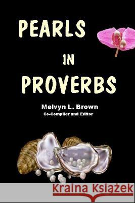 Pearls in Proverbs Rev Melvyn L. Brown 9781540641250 Createspace Independent Publishing Platform