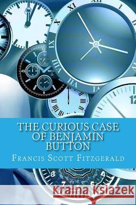 The Curious Case of Benjamin Button Francis Scot 9781540641601 Createspace Independent Publishing Platform