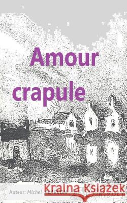 Amour crapule: aventure Michel Alarcon a., Michel 9781540642387