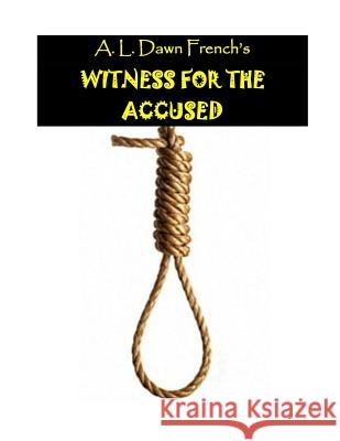 Witness for the Accused A. L. Dawn French 9781540643223 Createspace Independent Publishing Platform