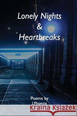 Lonely Nights & Heartbreaks: Poems by J.Phoenix Joseph Kuuire 9781540643278