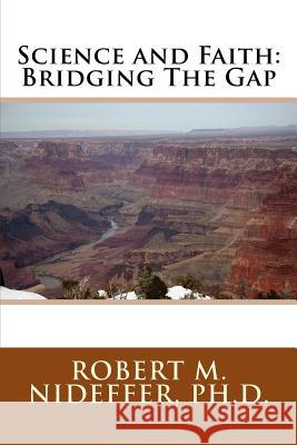 Science and Faith: Bridging The Gap Nideffer Ph. D., Robert M. 9781540643285 Createspace Independent Publishing Platform