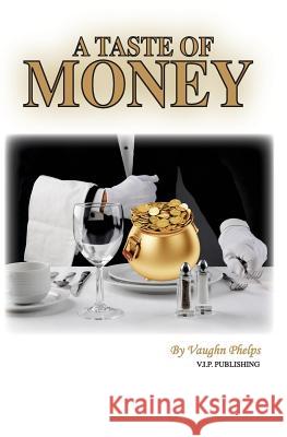 A taste of Money Phelps, Vaughn 9781540643742 Createspace Independent Publishing Platform