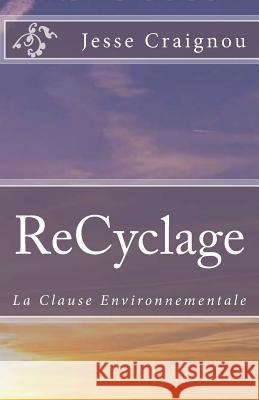 ReCyclage: La Clause Environnementale Craignou, Jesse 9781540643971 Createspace Independent Publishing Platform