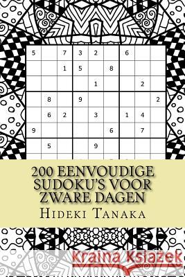 200 Eenvoudige Sudoku's voor Zware Dagen: Deel 1 Tanaka, Hideki 9781540645067 Createspace Independent Publishing Platform