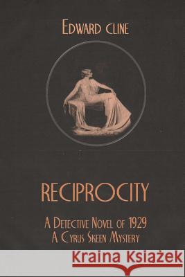 Reciprocity: A Detective Novel of 1929 Edward Cline 9781540645258 Createspace Independent Publishing Platform
